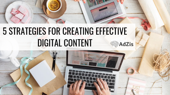 5 Strategies For Creating Effective Digital Content