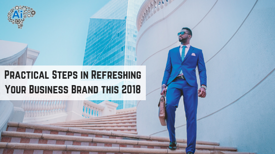 Practical Steps in Refreshing Your Business Brand this 2018