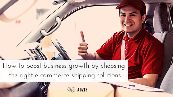 How to boost business growth by choosing the right e-commerce shipping solutions