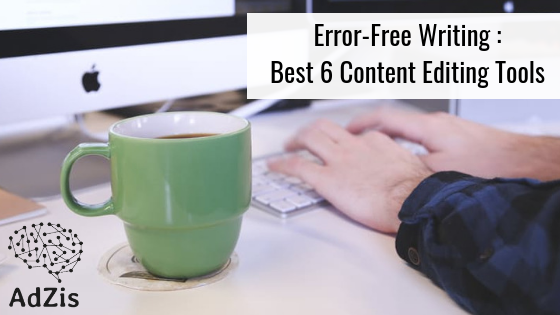 Error-Free Writing : Best 6 Content Editing Tools