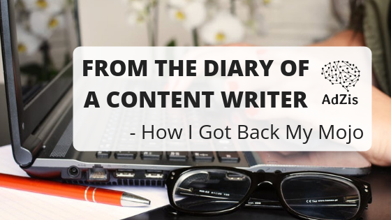 From the diary of a content writer – how I got back my mojo