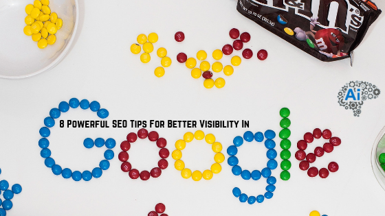 8 Powerful SEO Tips For Better Visibility In Google