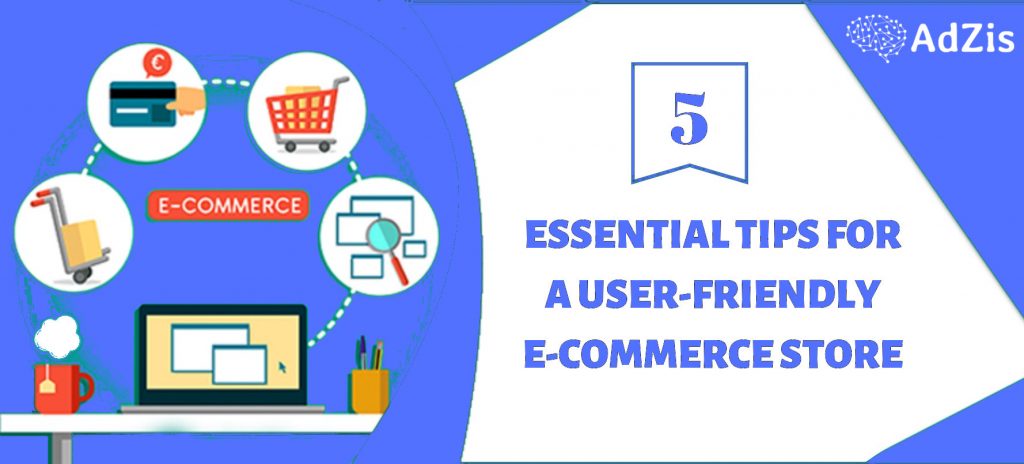 5 Essential Tips for a User-Friendly E-Commerce Store!
