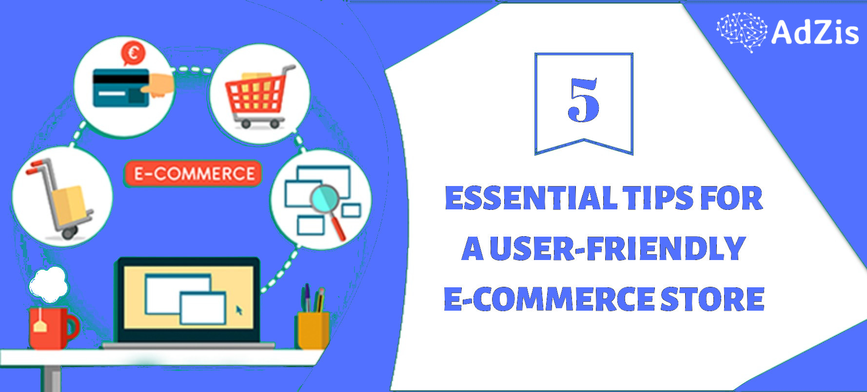 5 Essential Tips for a User Friendly E Com Store - 5 Essential Tips for a User-Friendly E-Commerce Store!