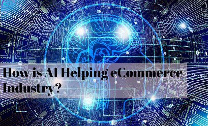 How is AI Helping the eCommerce Industry 825x500 - How is AI Helping the eCommerce Industry?