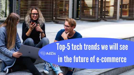 Top-5 tech trends we will see in the future of e-commerce