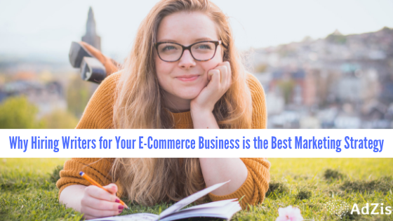 Hiring Writers for Your E-Commerce Business is the Best Marketing Strategy