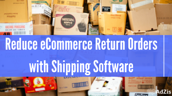 Reduce eCommerce Return Orders with Shipping Software