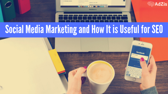 Social Media Marketing and How It is Useful for SEO