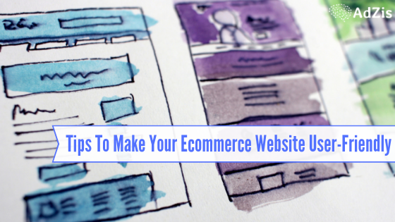 HOW TO MAKE YOUR ECOMMERCE WEBSITE USER-FRIENDLY